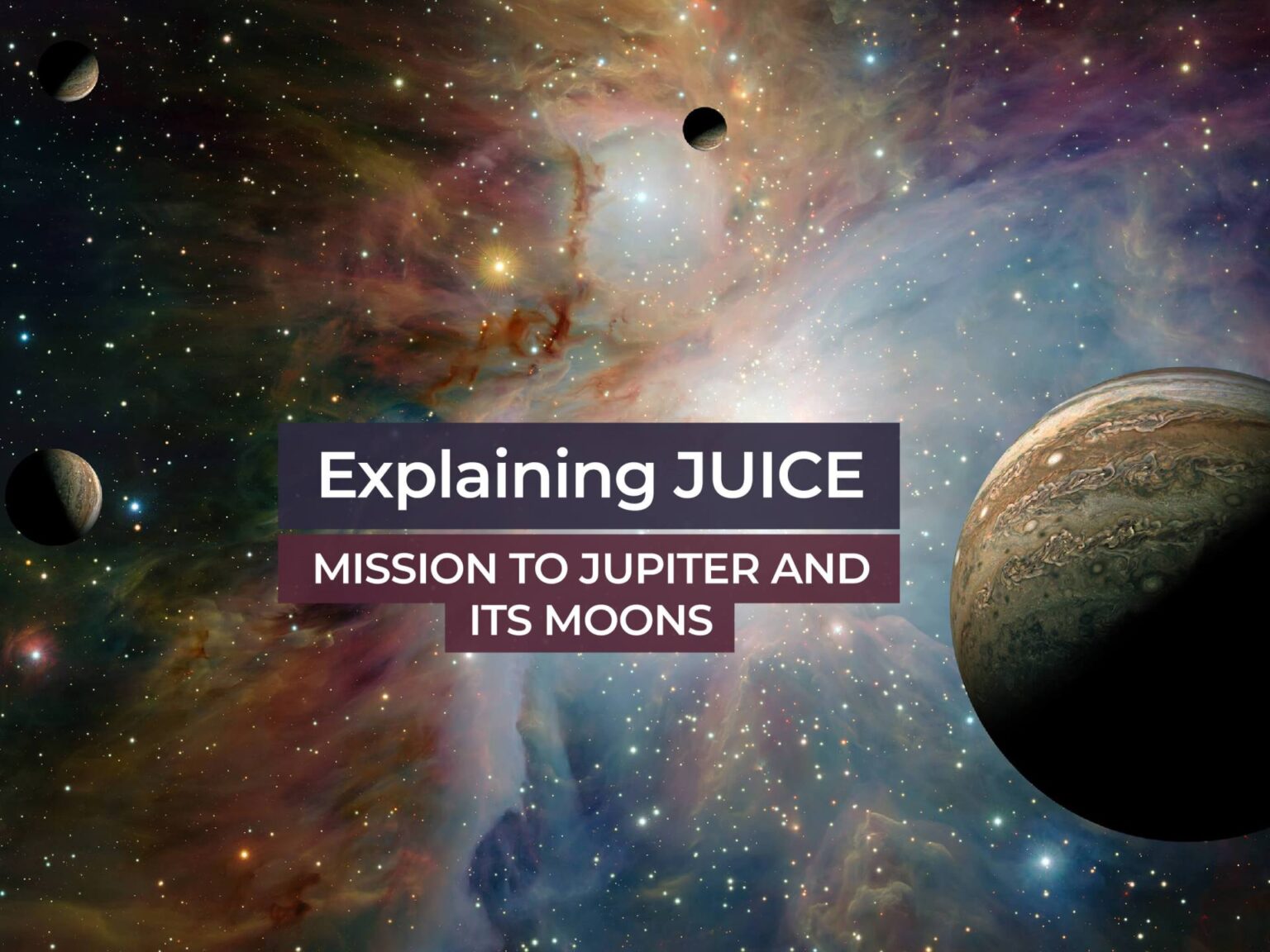 Explaining JUICE: Mission to Jupiter and its